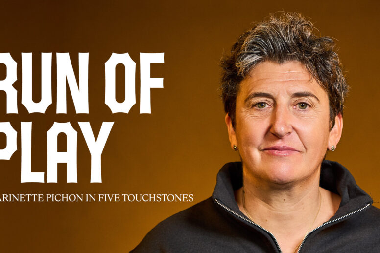 RUN OF PLAY | MARINETTE PICHON IN FIVE TOUCHSTONES